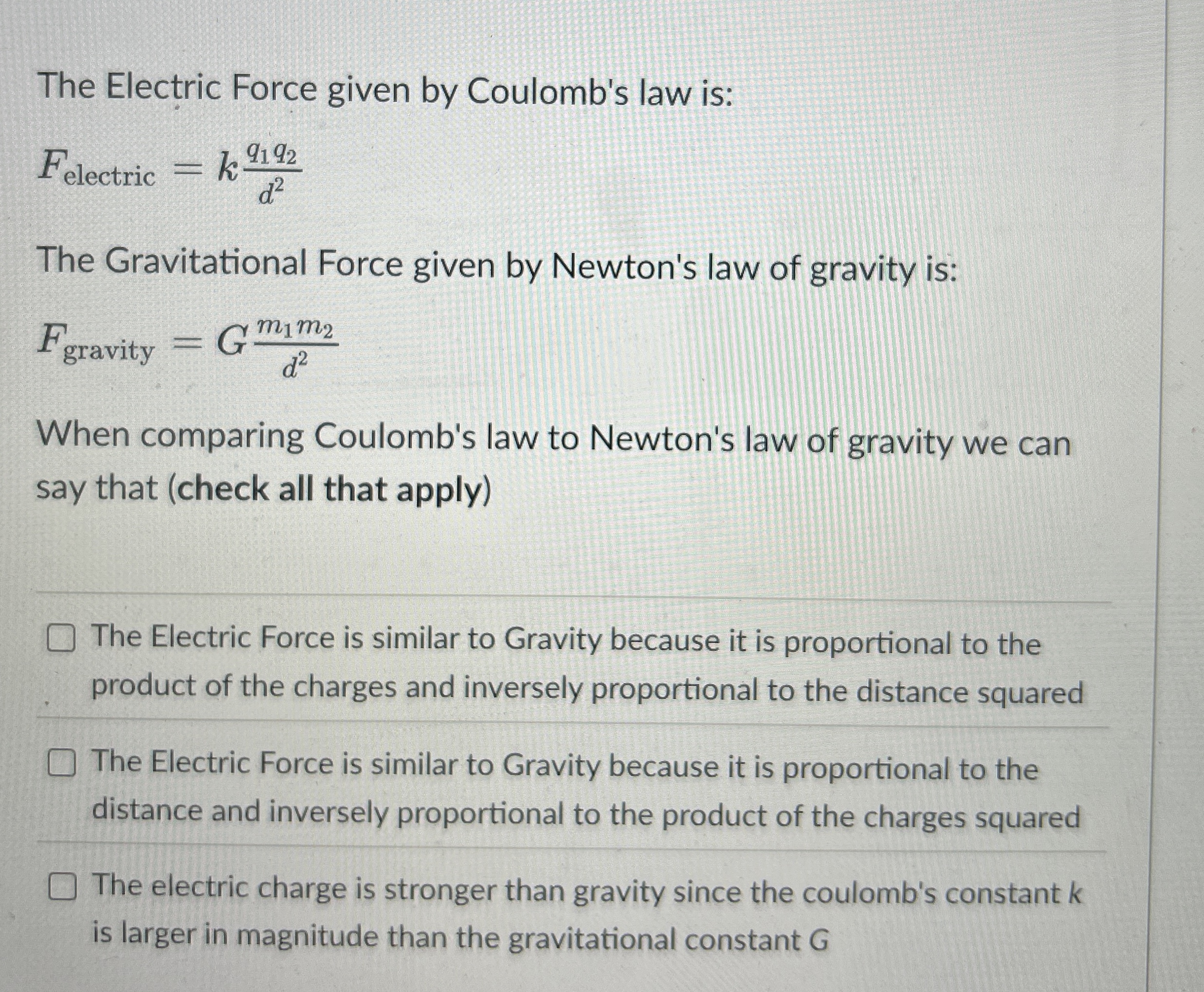 The Electric Force given by Coulomb's law is: F e