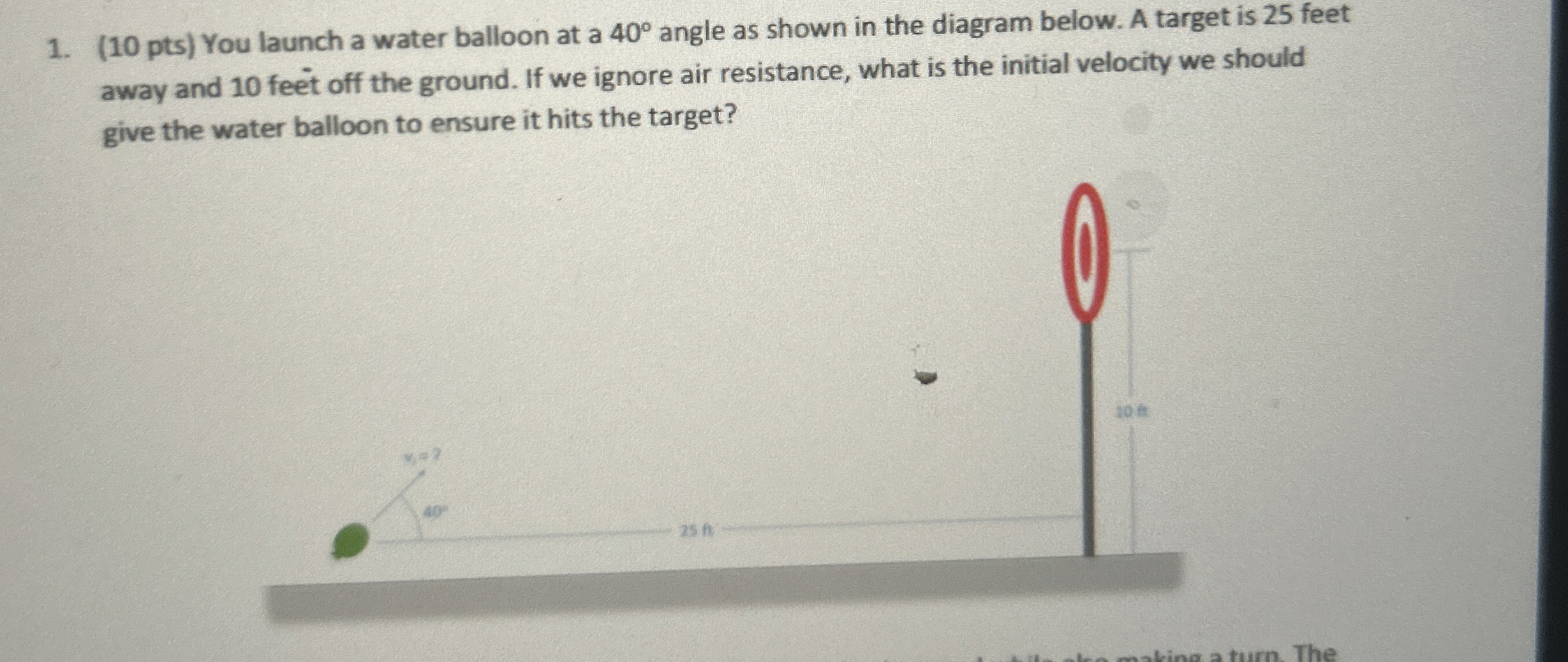 ( 1 0 pts ) You launch a water balloon at a 4 0
