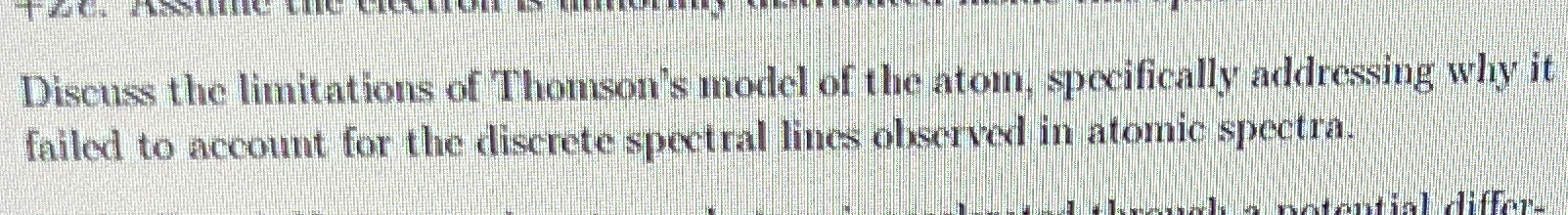 Discuss the limitations of Thomson's model of the