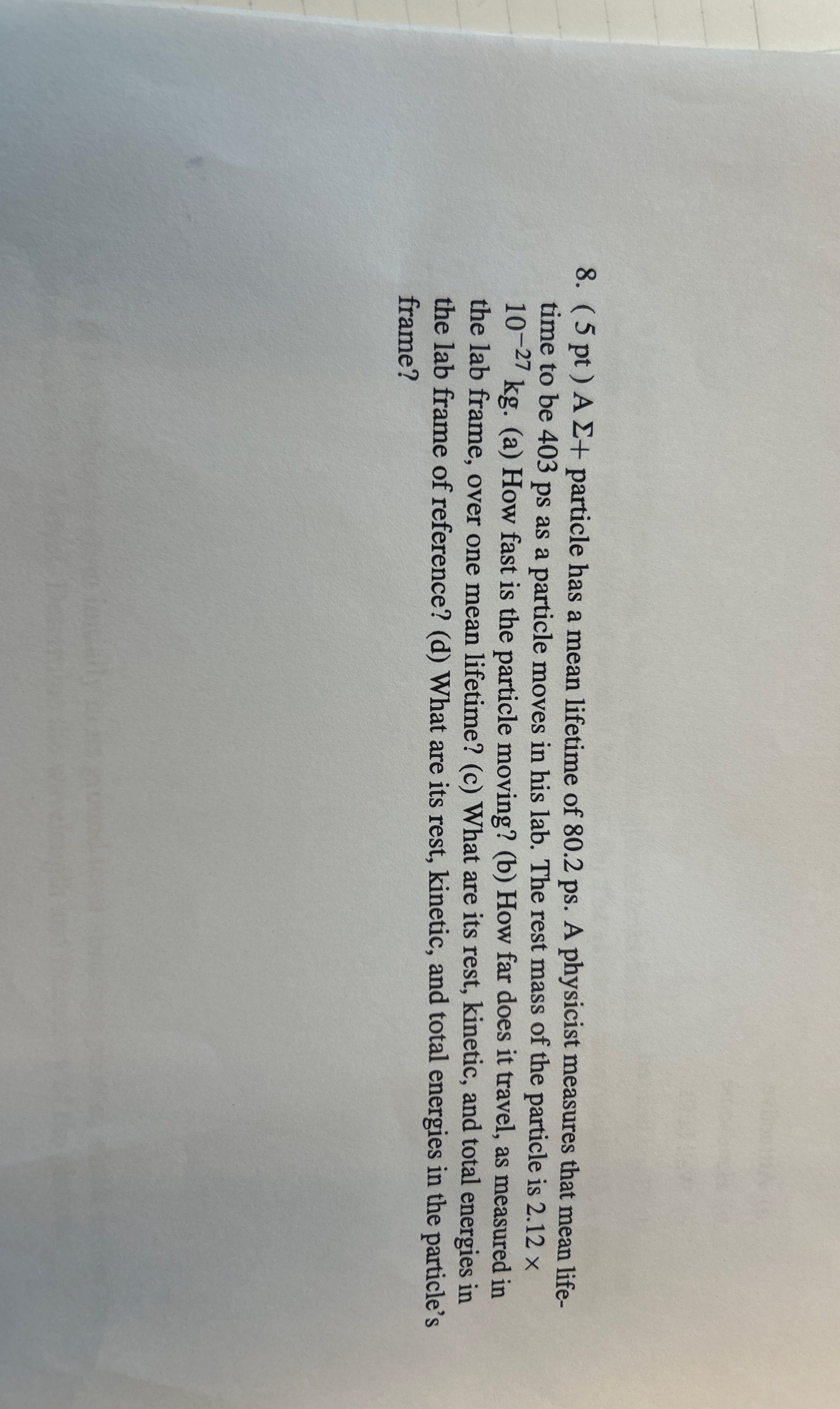 ( 5 pt ) A + particle has a mean lifetime of 8 0