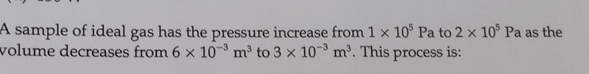 A sample of ideal gas has the pressure increase