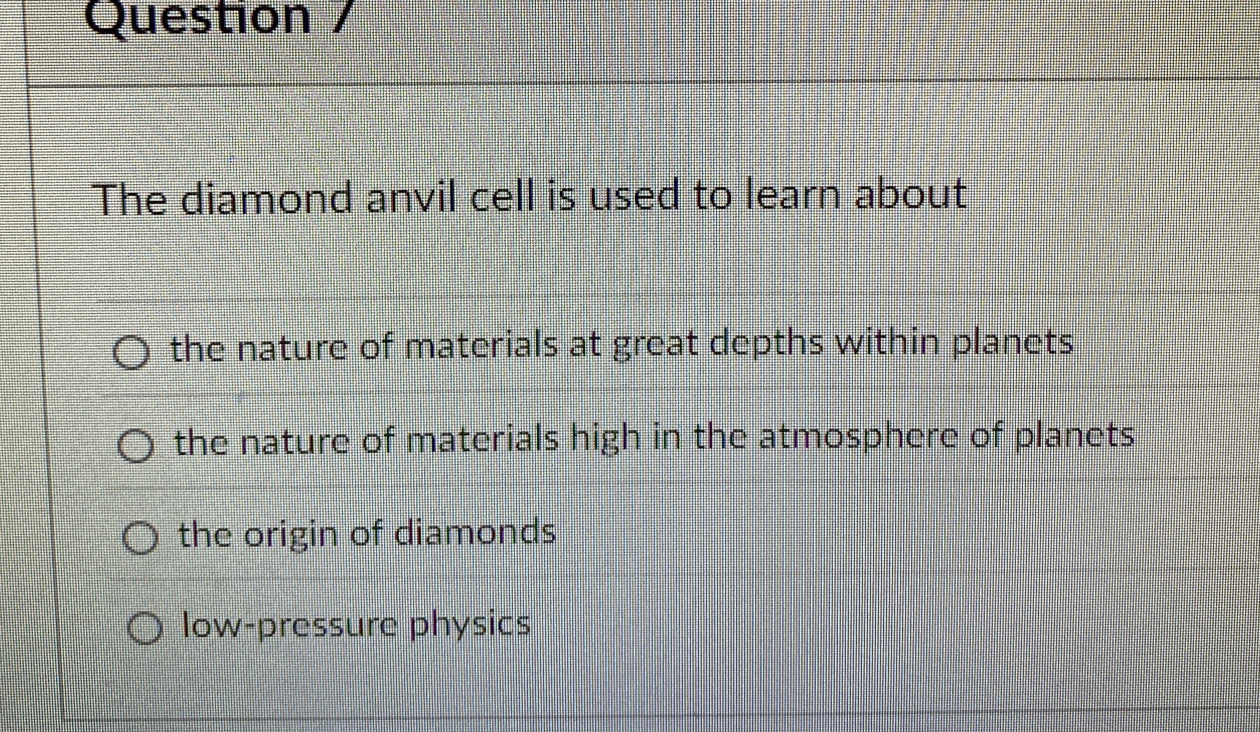 Question / The diamond anvil cell is used to