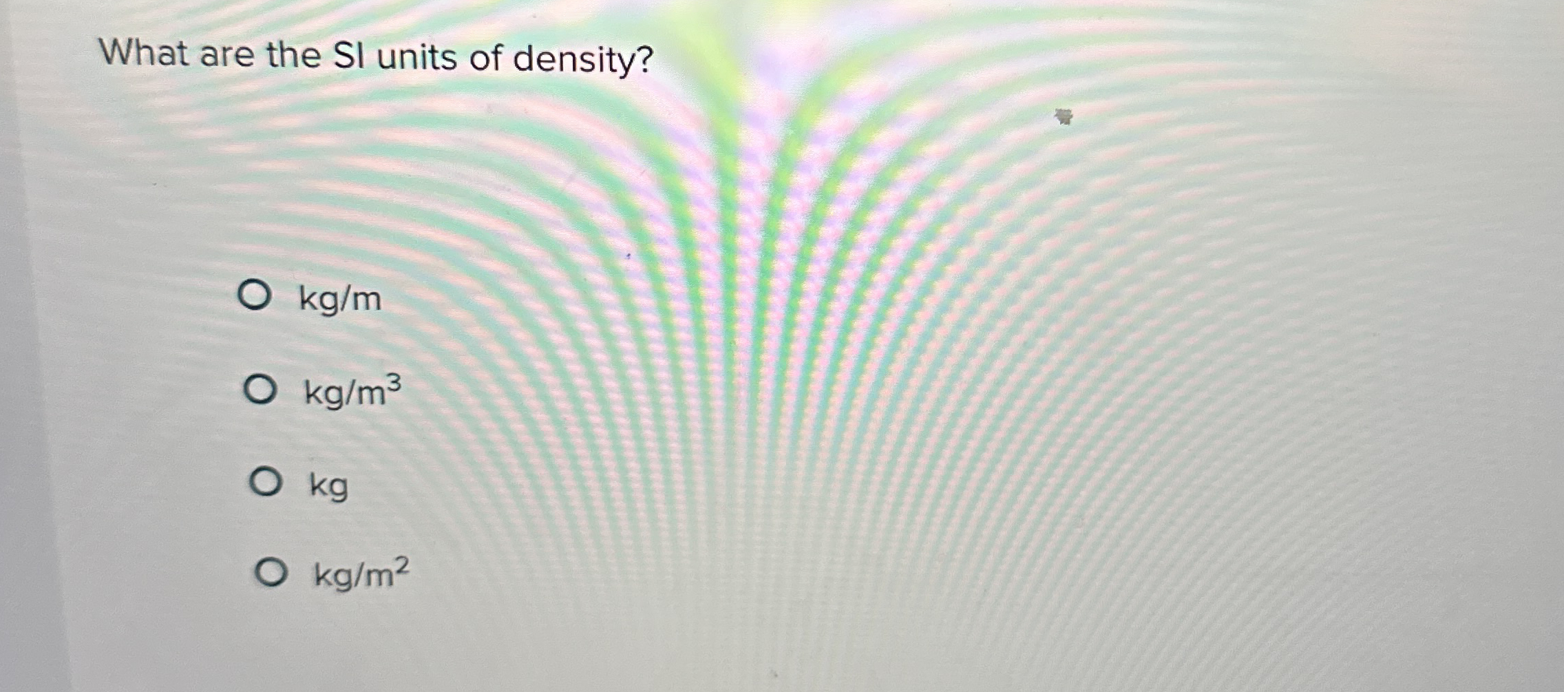 What are the SI units of density? kg / m k g m 3