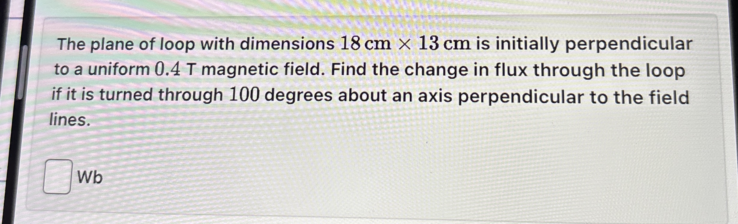 The plane of loop with dimensions 1 8 c m 1 3 c m