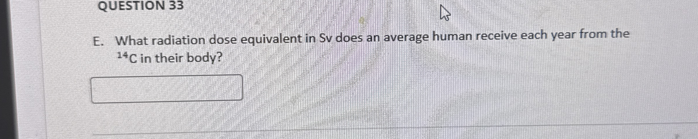 QUESTION 3 3 E . What radiation dose equivalent