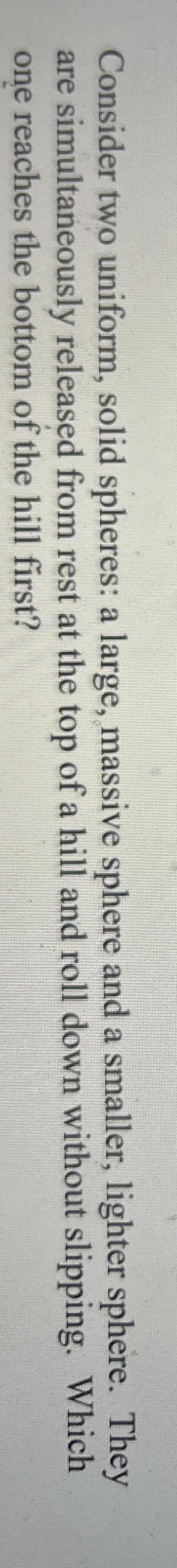 Consider two uniform, solid spheres: a large,