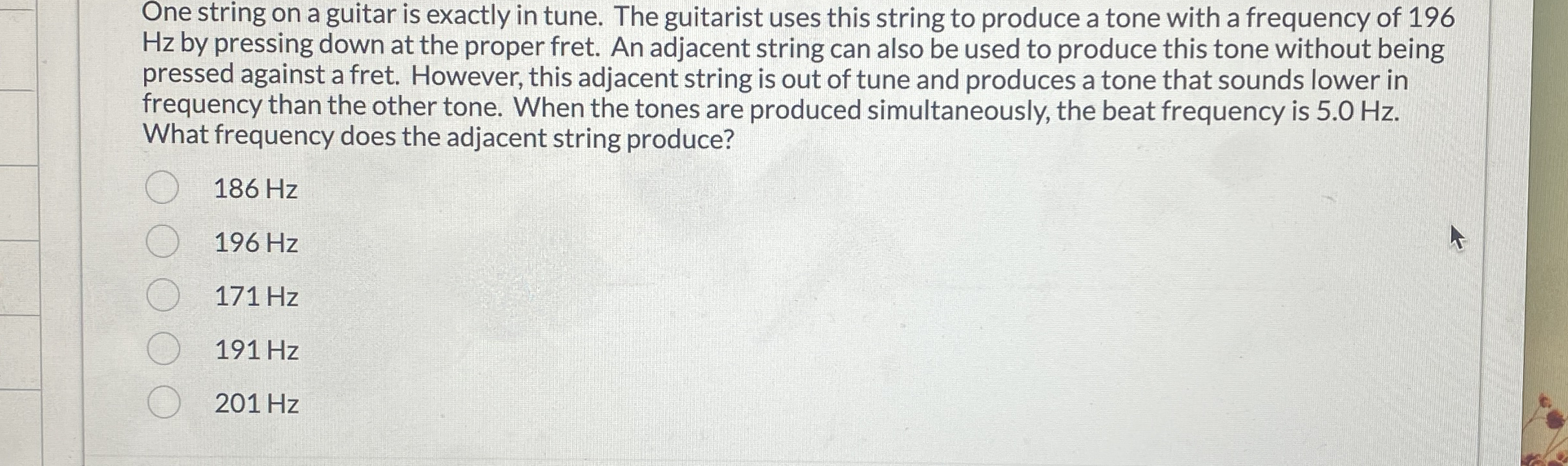 One string on a guitar is exactly in tune. The