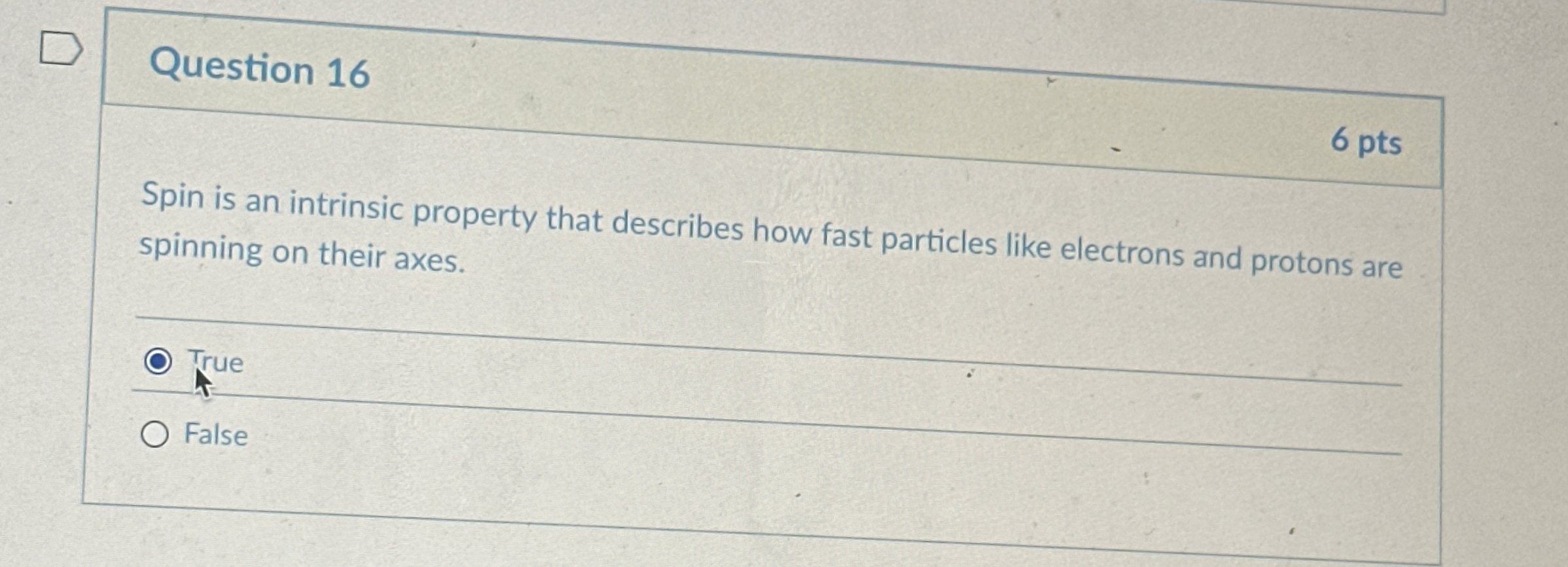 Question 1 6 6 pts Spin is an intrinsic property
