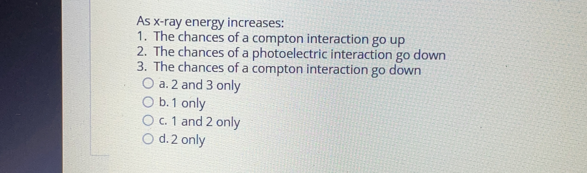 As x - ray energy increases: The chances of a