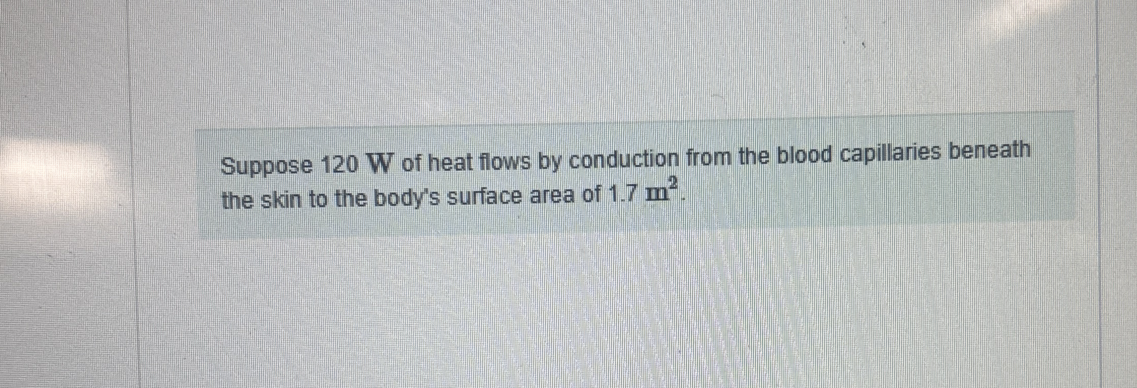 Suppose 1 2 0 W of heat flows by conduction from