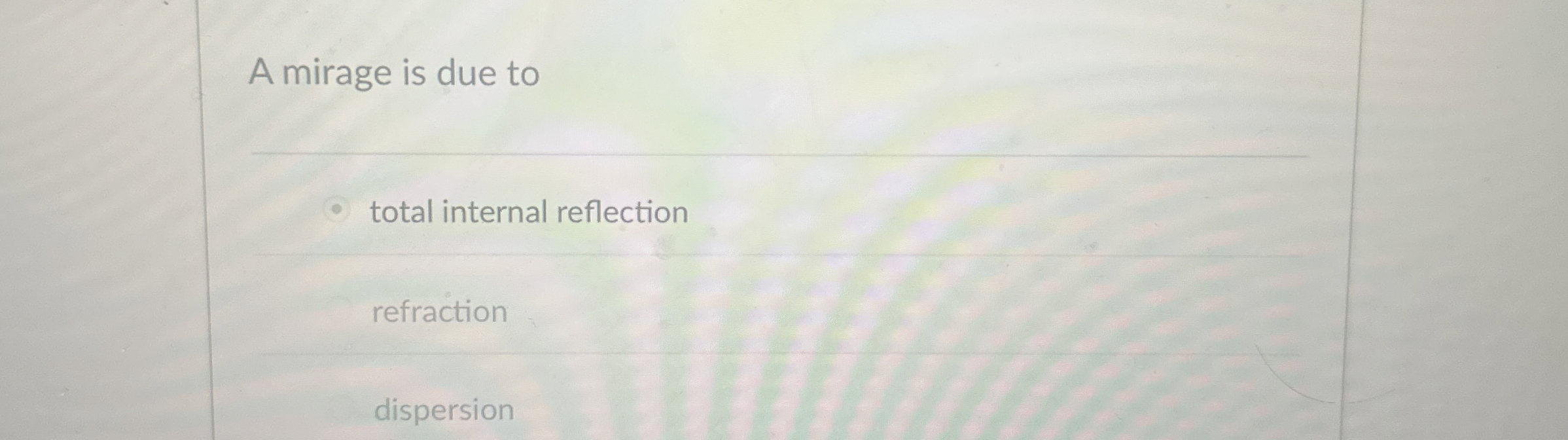 A mirage is due to q , total internal reflection
