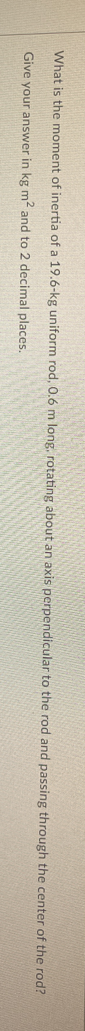 What is the moment of inertia of a 1 9 . 6 - k g