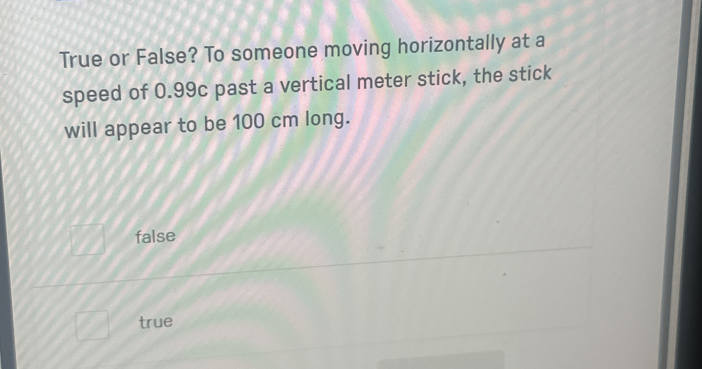 True or False? To someone moving horizontally at