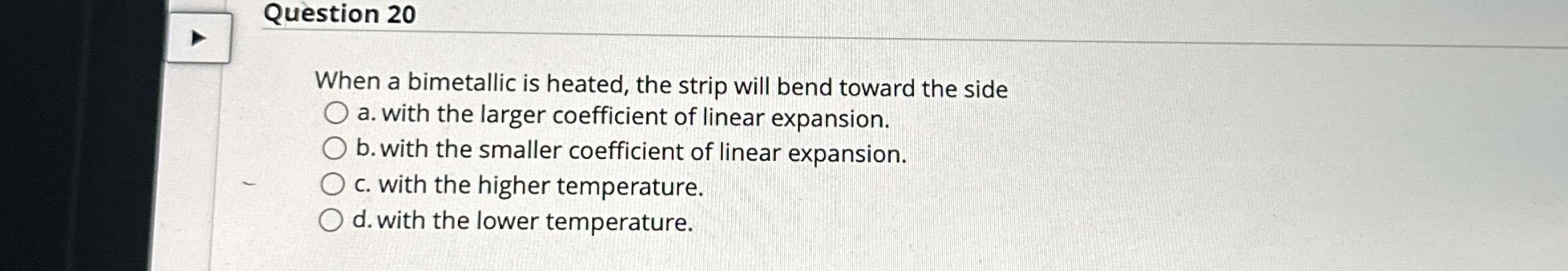 Question 2 0 When a bimetallic is heated, the