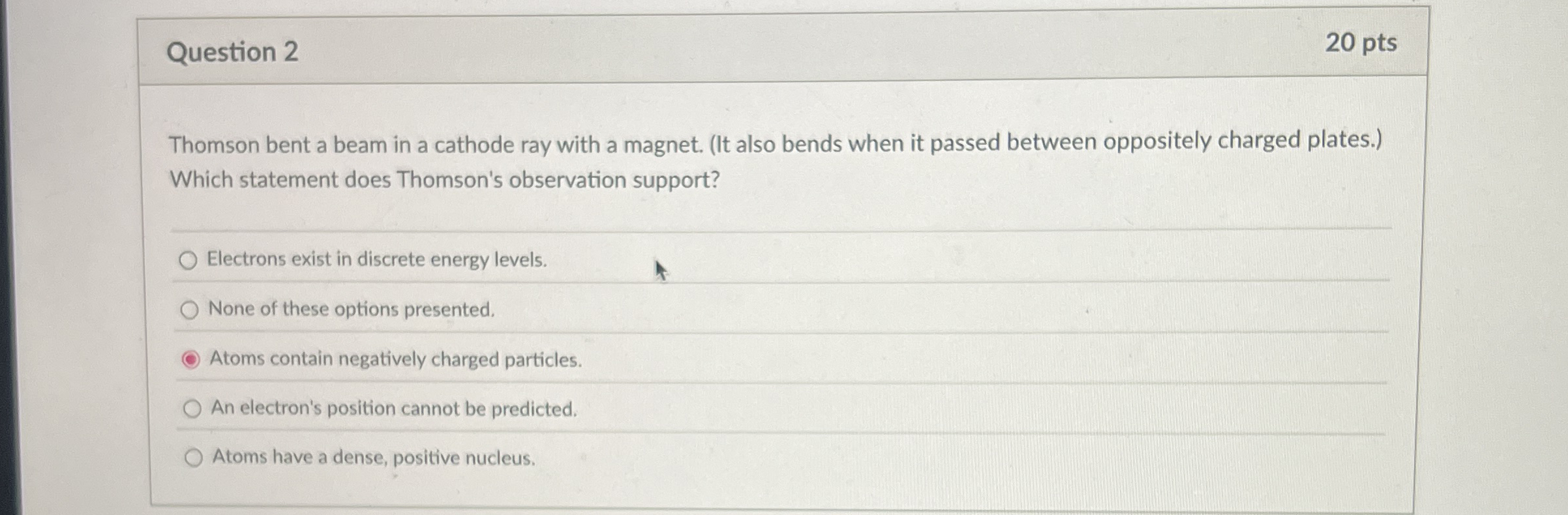Question 2 2 0 pts Thomson bent a beam in a
