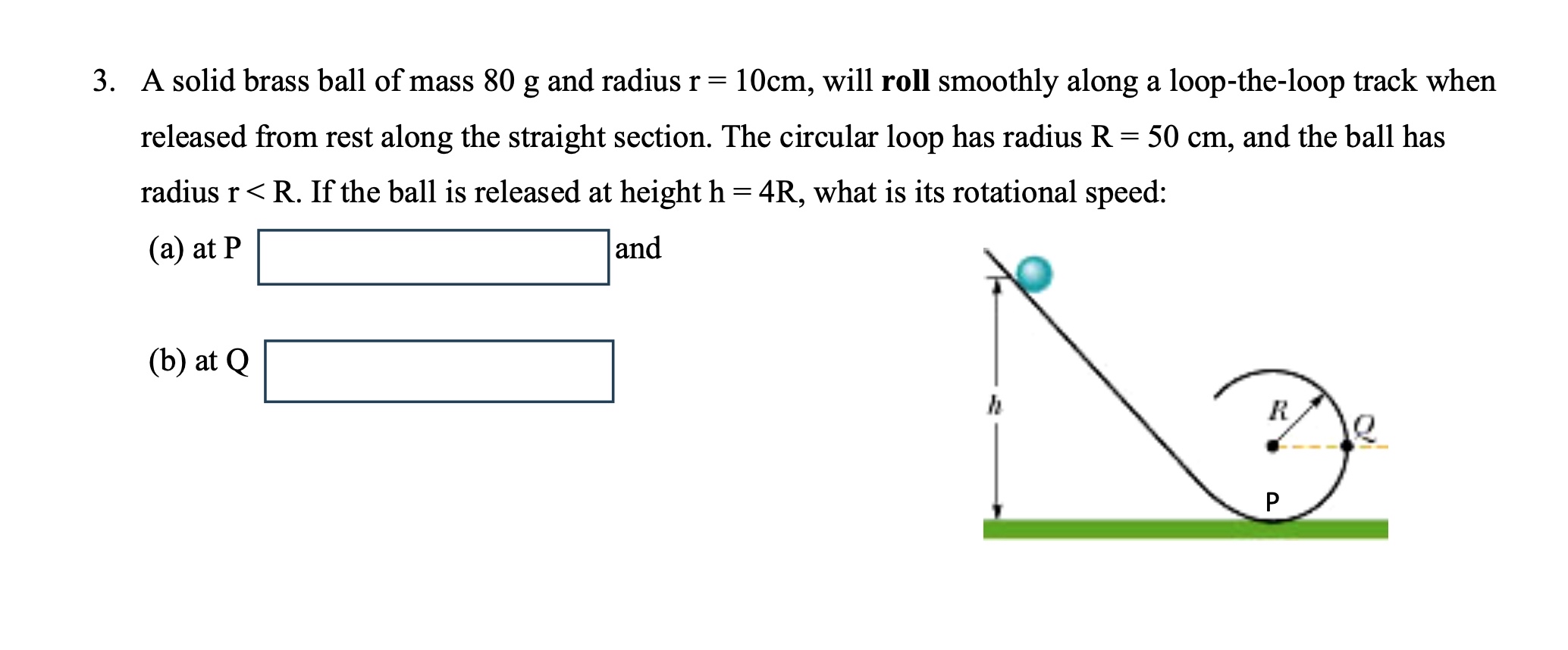 A solid brass ball of mass 8 0 g and radius r = 1