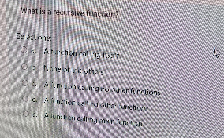 What is a recursive function? Select one: a . A