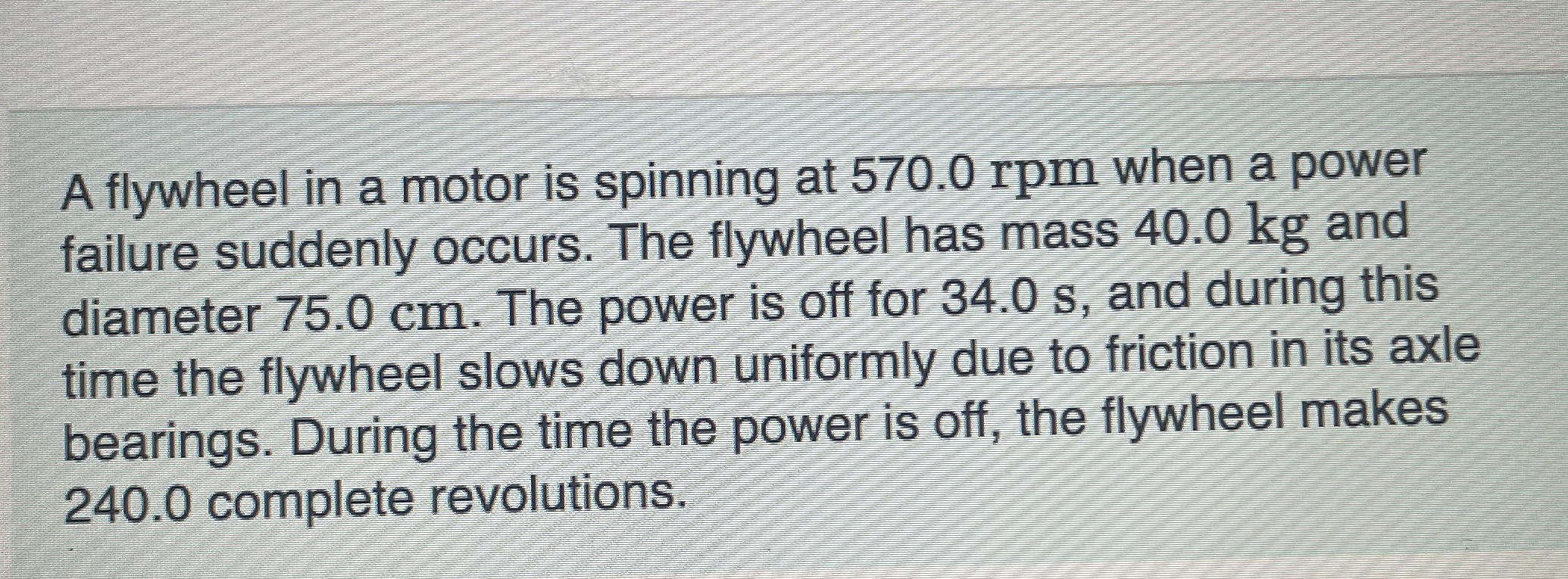 A flywheel in a motor is spinning at 5 7 0 . 0