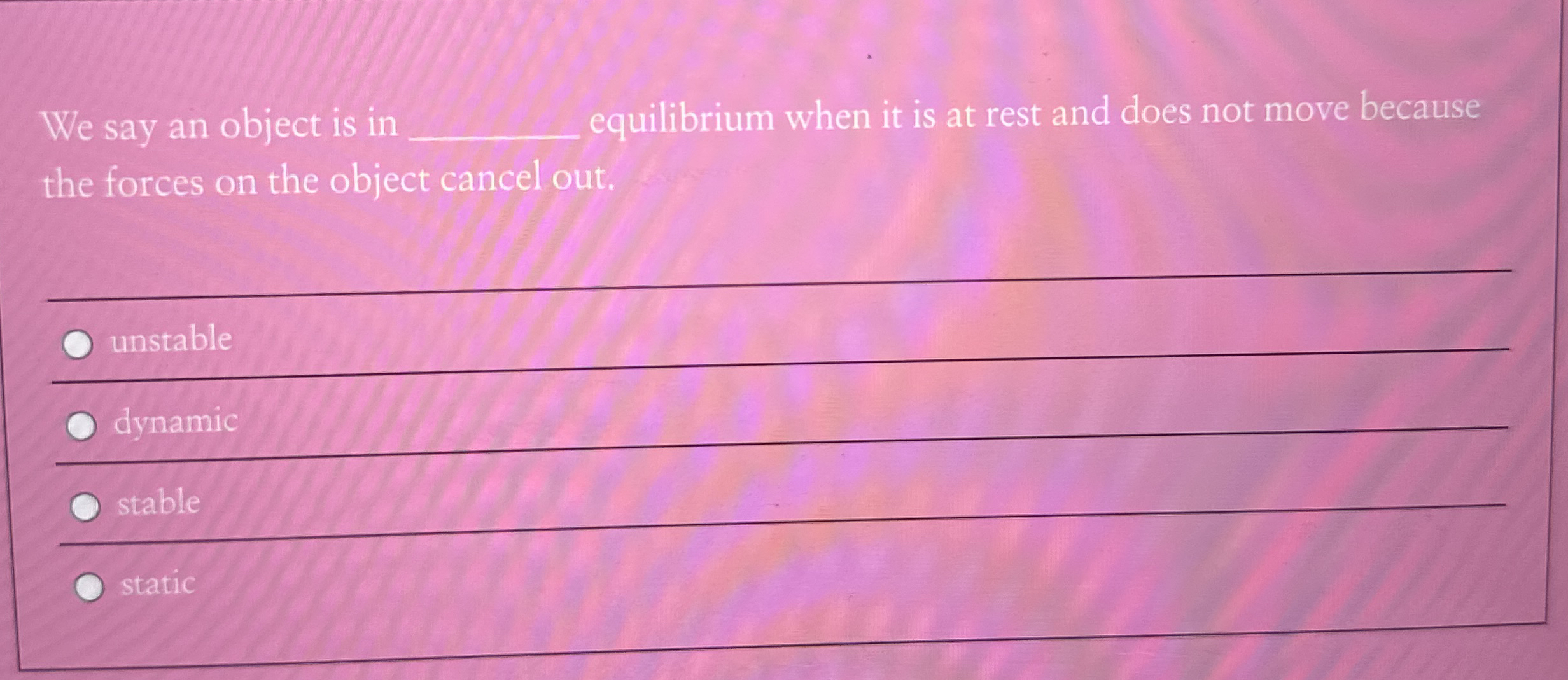 We say an object is in q , equilibrium when it is
