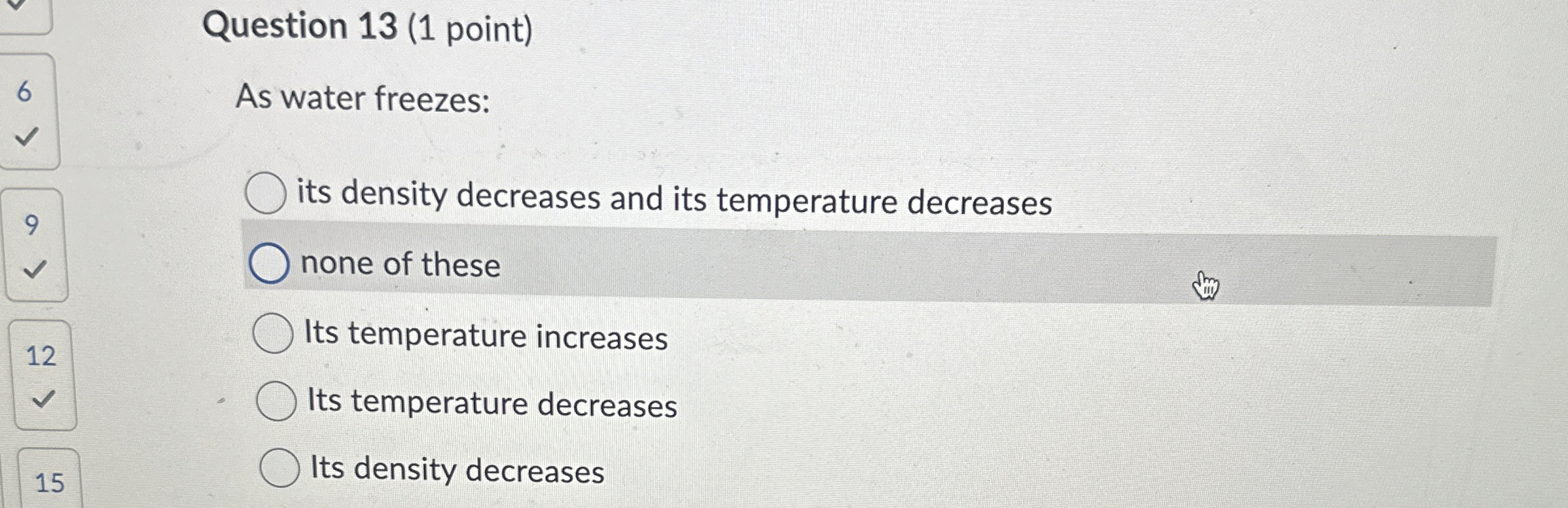 Question 1 3 ( 1 point ) As water freezes: 9 its