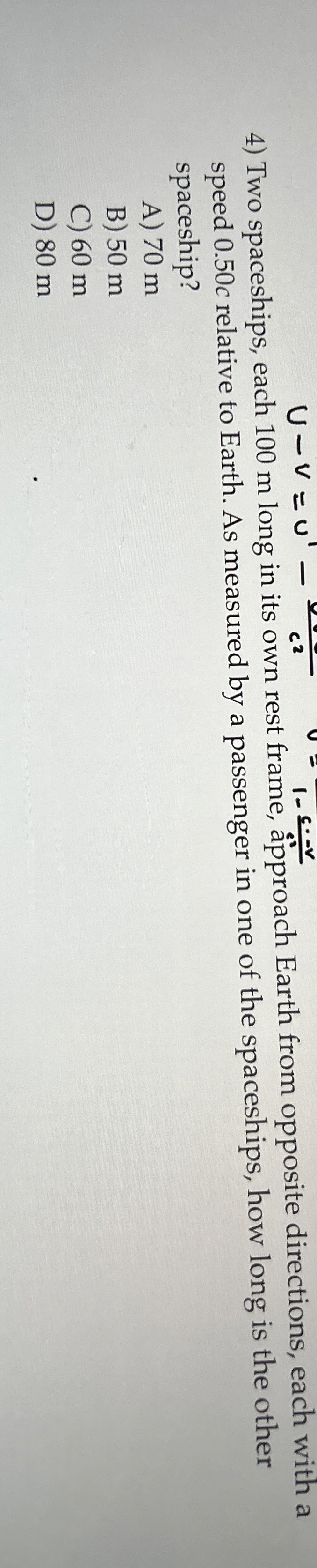 Two spaceships, each 1 0 0 m long in its own rest