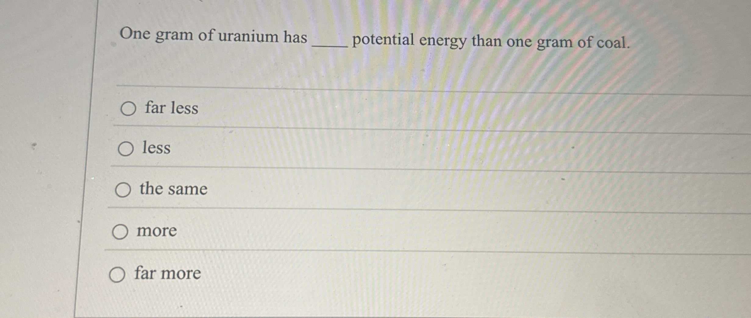 One gram of uranium has potential energy than one