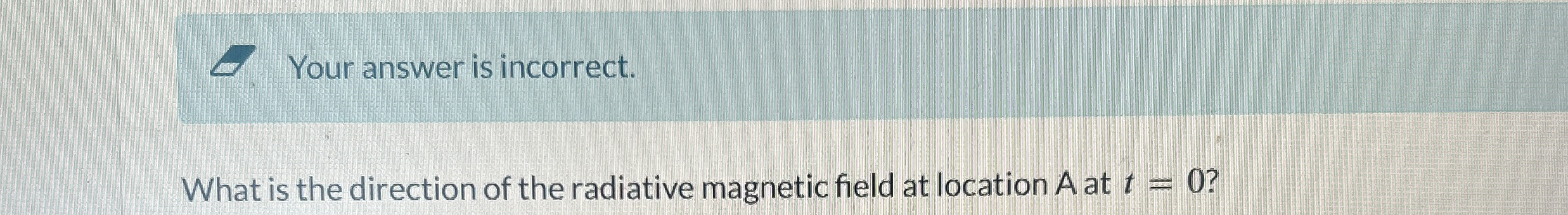 Your answer is incorrect. What is the direction