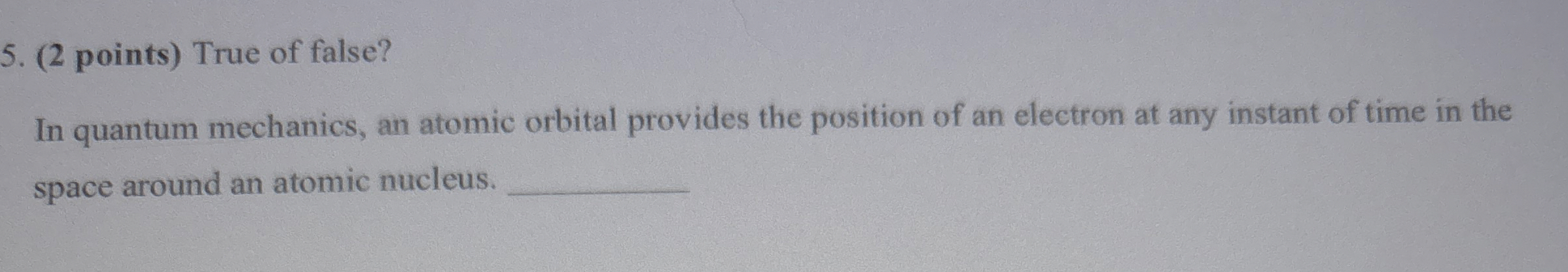 ( 2 points ) True of false? In quantum mechanics,