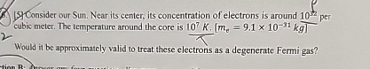 1 5 Consider our Sun. Near its center, its