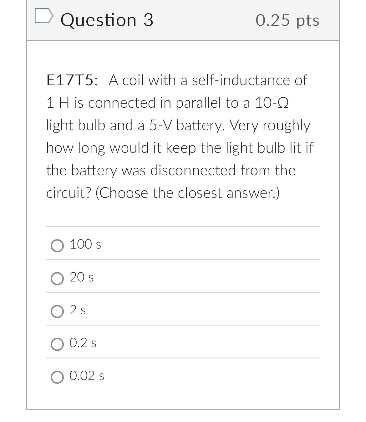 Question 3 0 . 2 5 pts E 1 7 T 5 : A coil with a