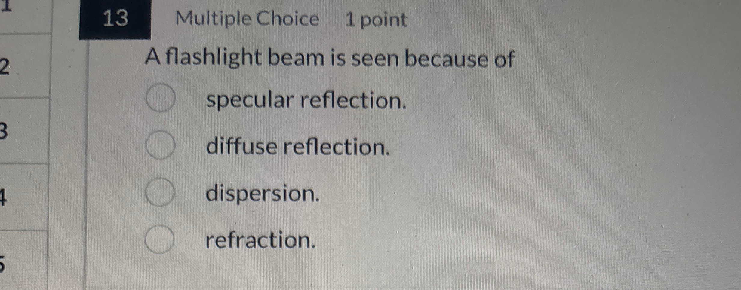1 3 Multiple Choice 1 point A flashlight beam is