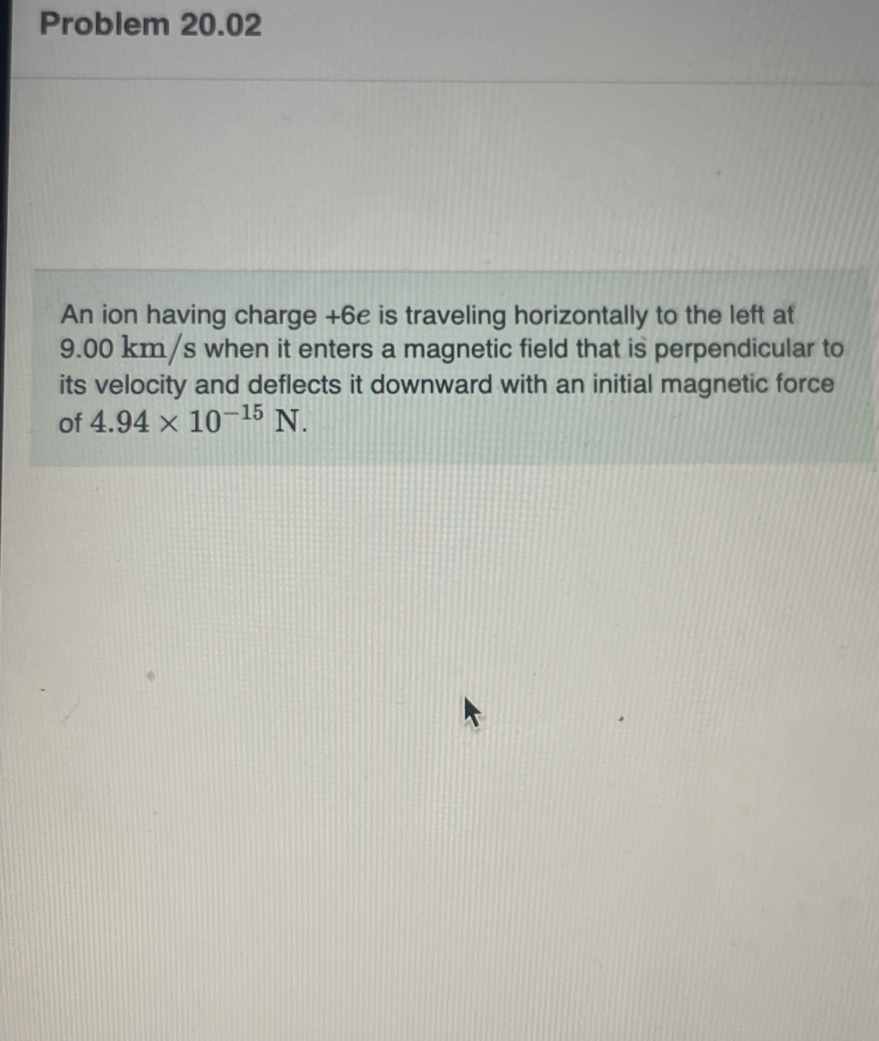 Problem 2 0 . 0 2 An ion having charge + 6 e is