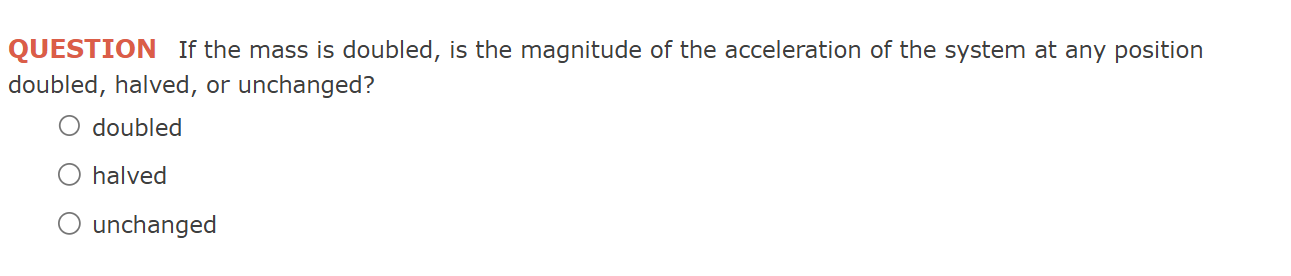 QUESTION If the mass is doubled, is the magnitude