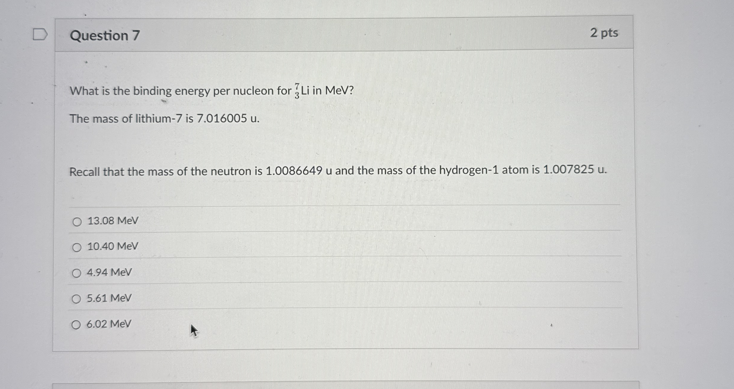 Question 7 2 pts What is the binding energy per