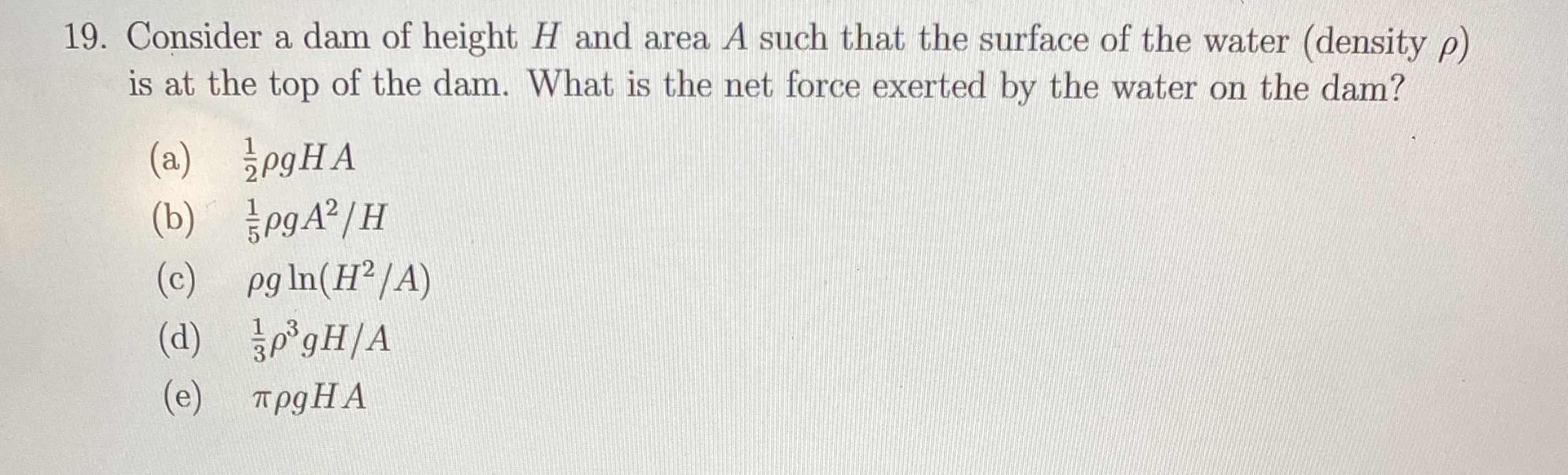 Consider a dam of height H and area A such that
