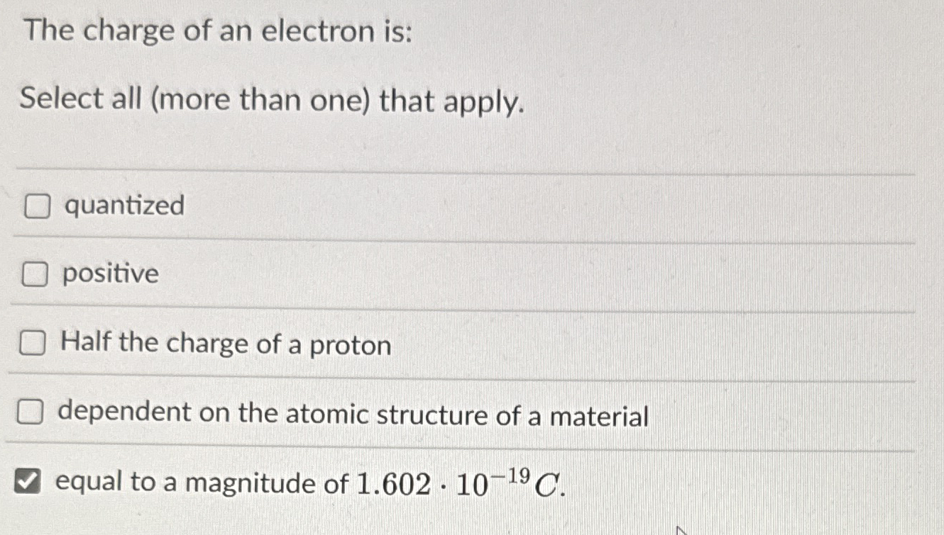 The charge of an electron is: Select all ( more