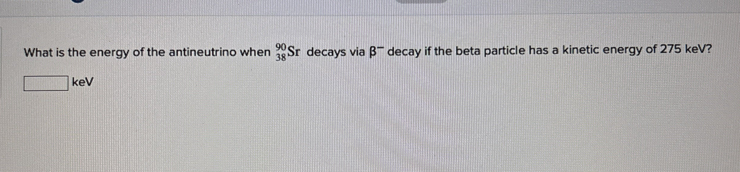 What is the energy of the antineutrino when ? 3 8