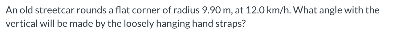 An old streetcar rounds a flat corner of radius 9