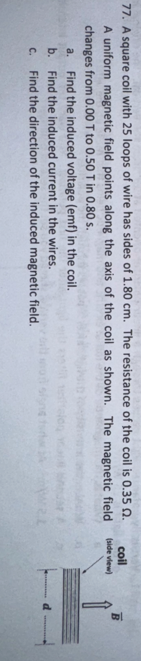 7 7 . A square coil with 2 5 loops of wire has