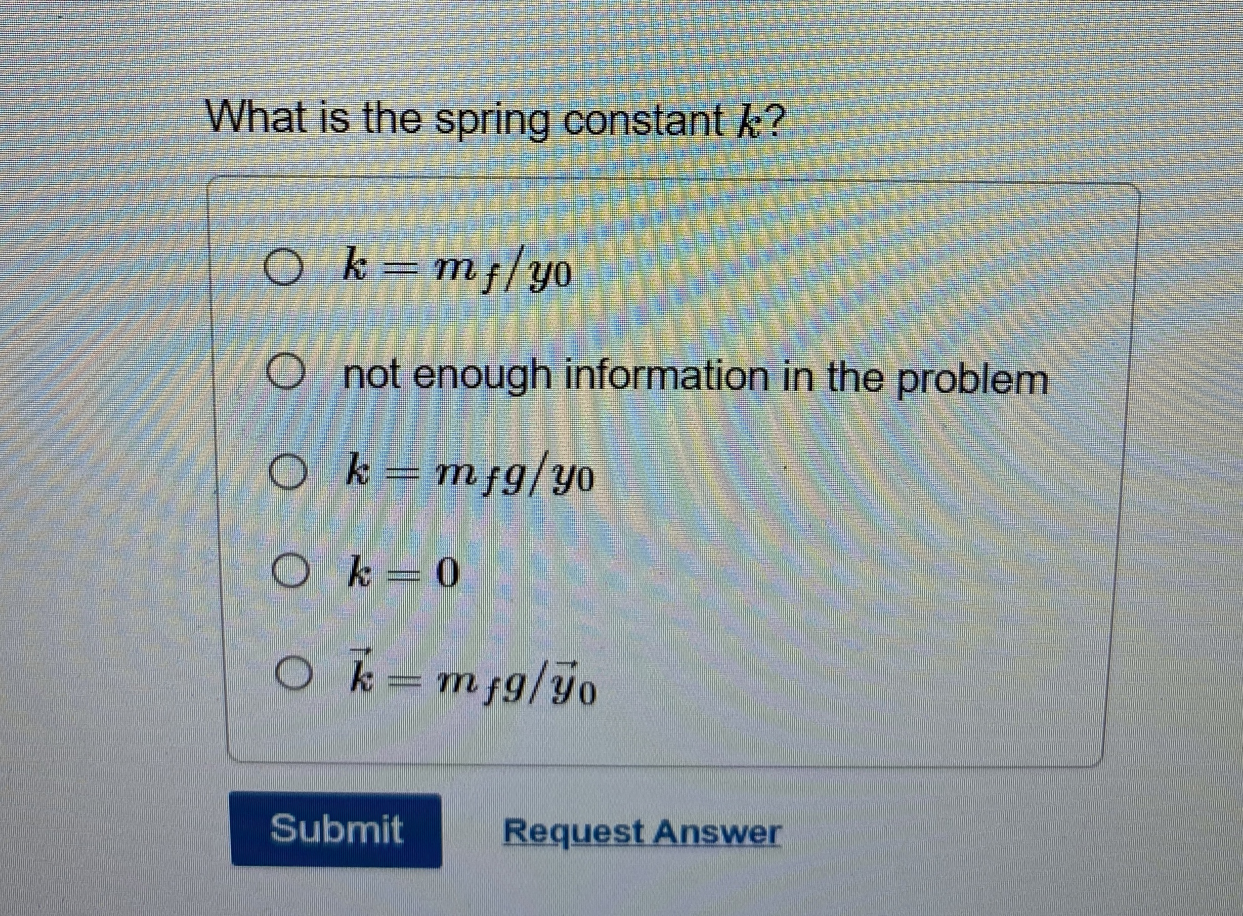 What is the spring constant k ? k = m f y 0 not