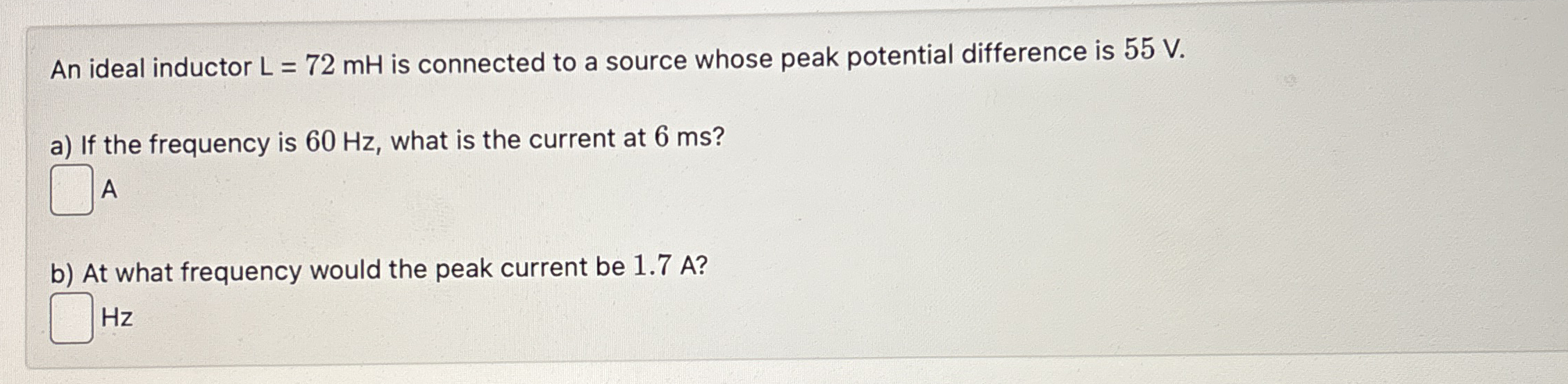 An ideal inductor L = 7 2 m H is connected to a