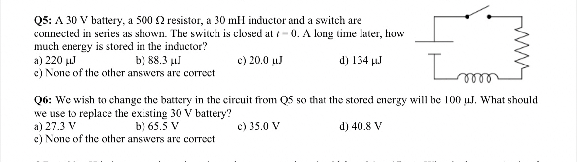 Q 5 : A 3 0 V battery, a 5 0 0 resistor, a 3 0 mH