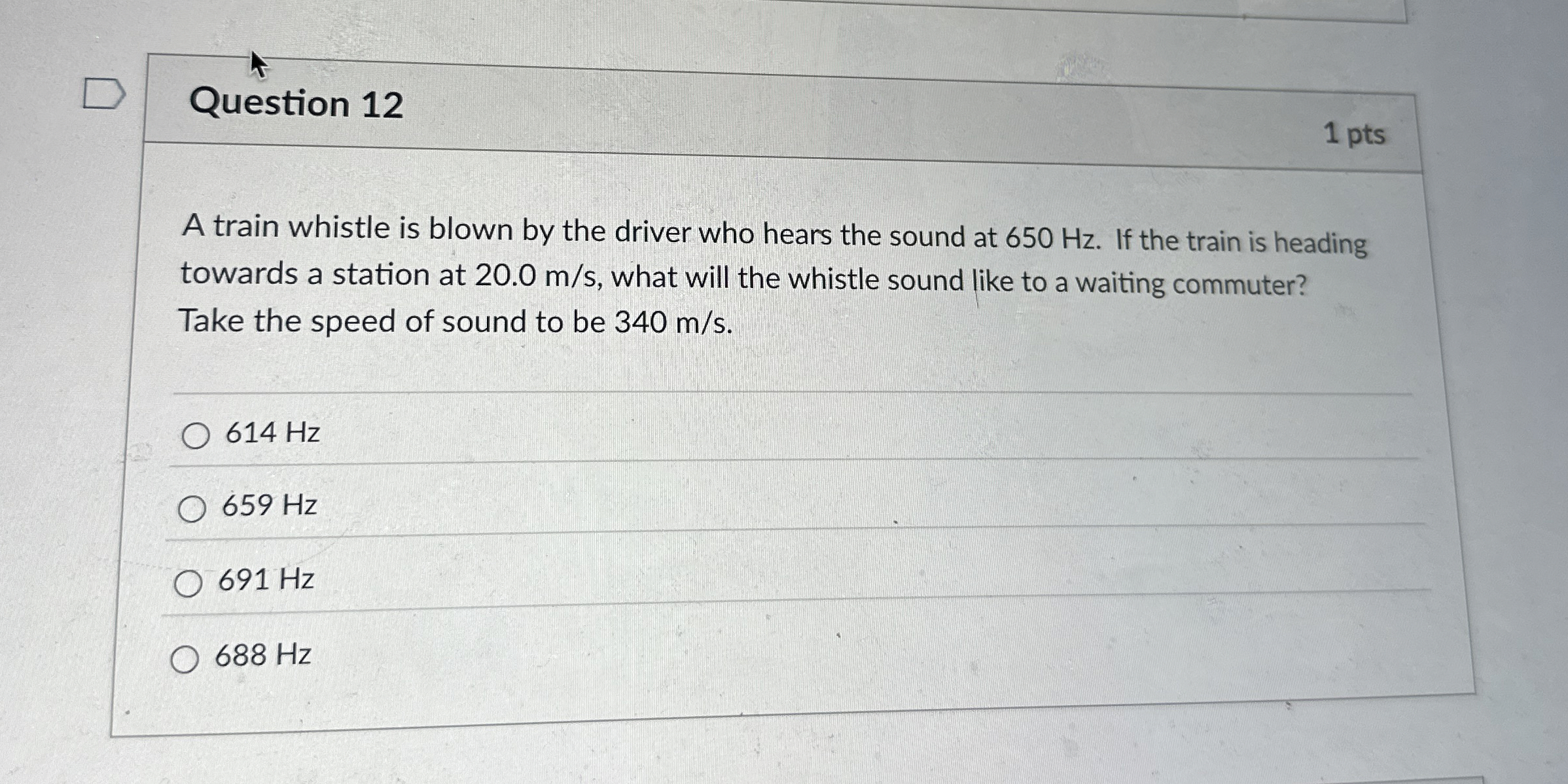 Question 1 2 1 pts A train whistle is blown by