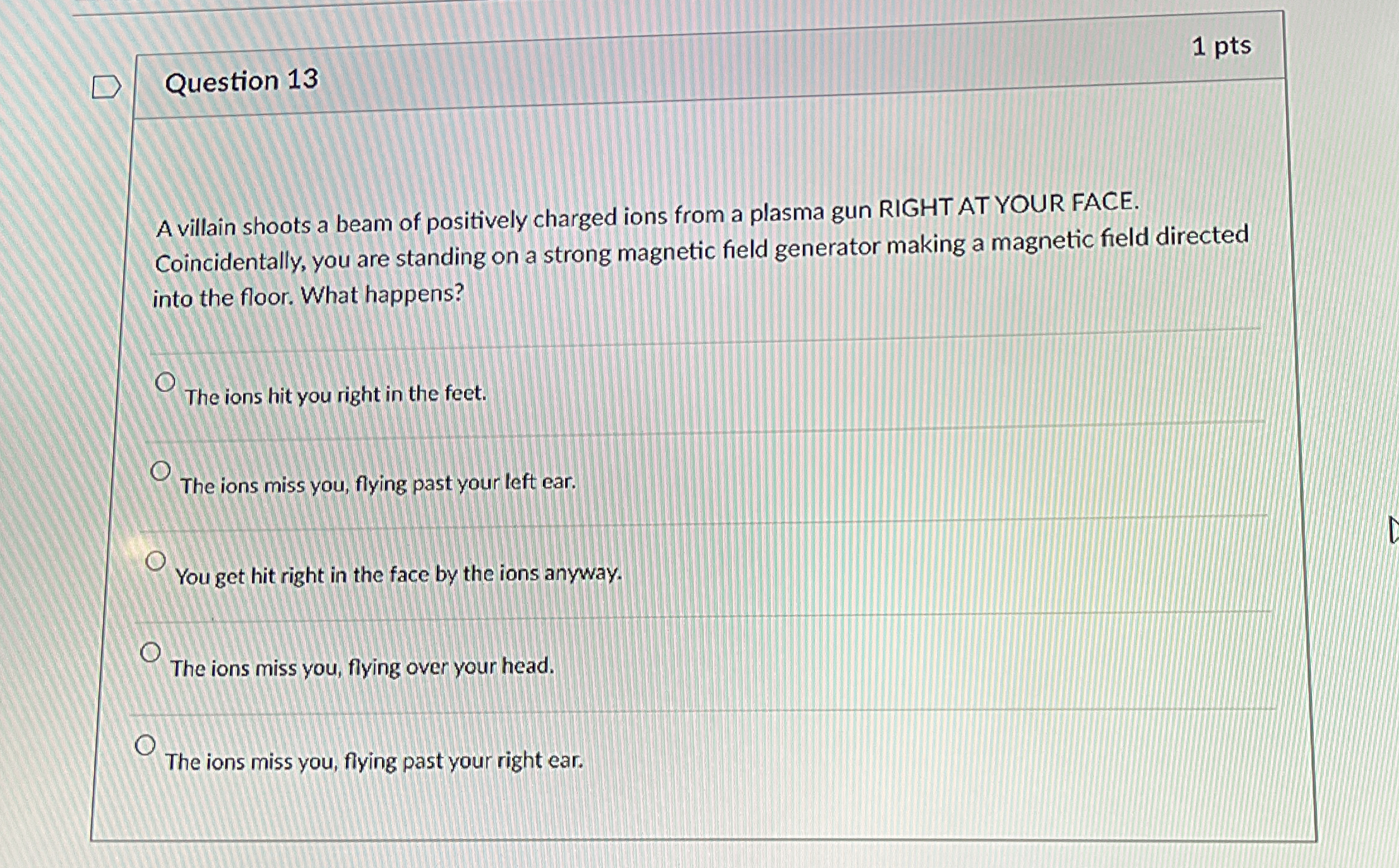 Question 1 3 1 pts A villain shoots a beam of