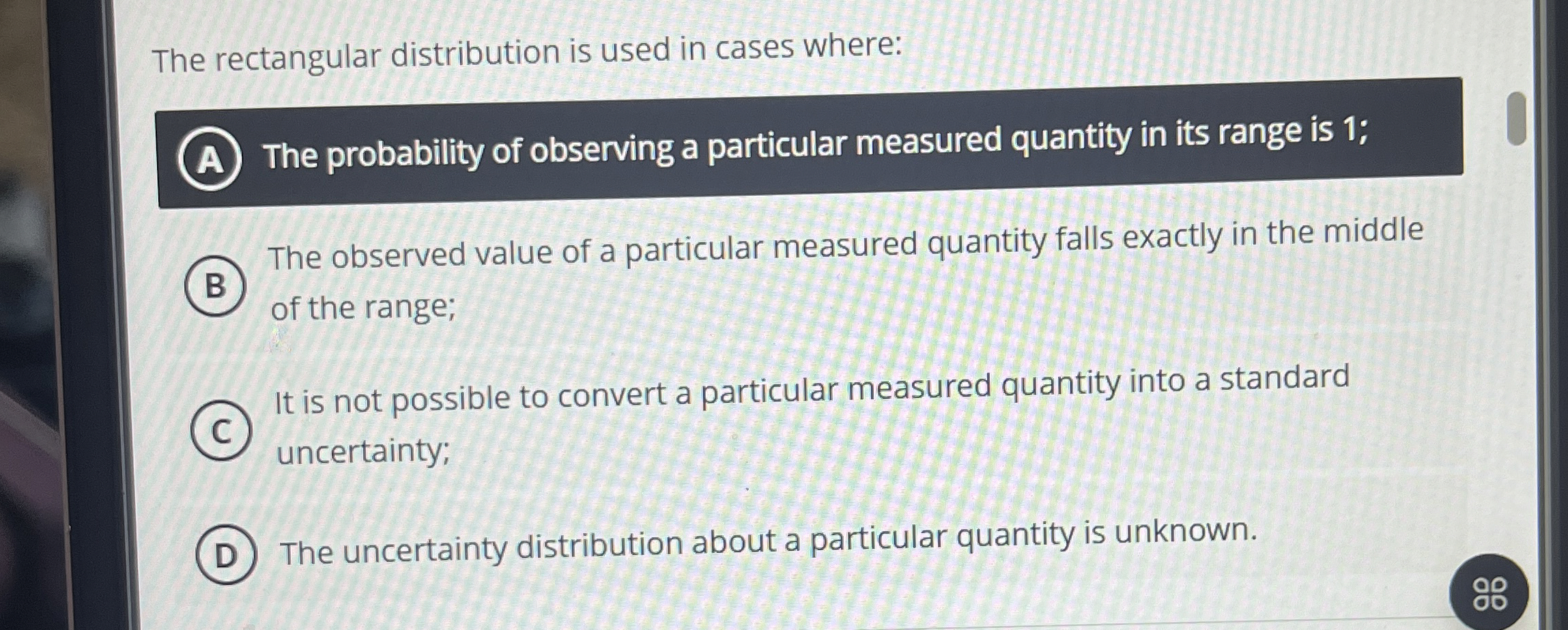 The rectangular distribution is used in cases