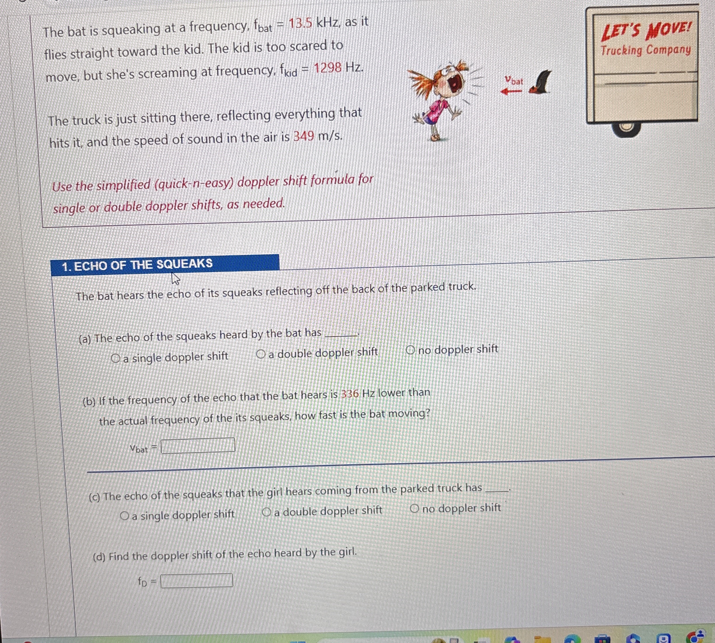 The bat is squeaking at a frequency, f b a t = 1