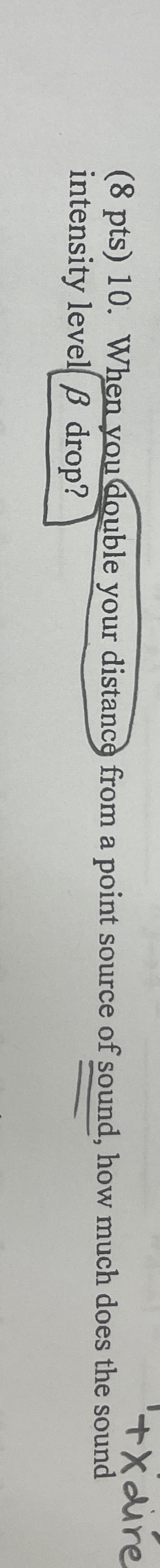 ( 8 pts ) 1 0 . When you double your distance