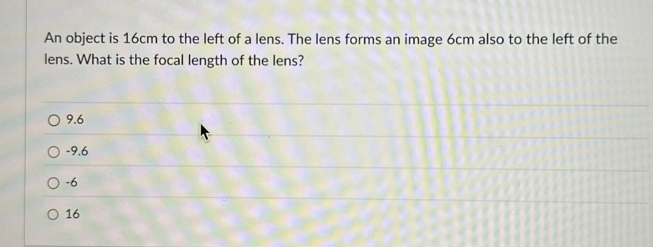 An object is 1 6 cm to the left of a lens. The