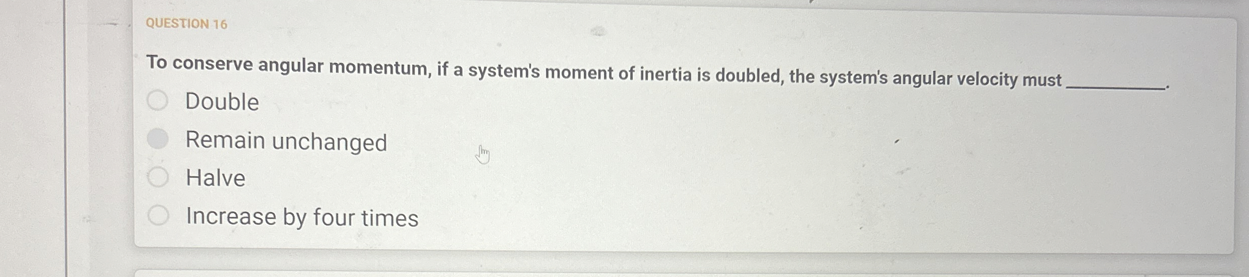 QUESTION 1 6 To conserve angular momentum, if a