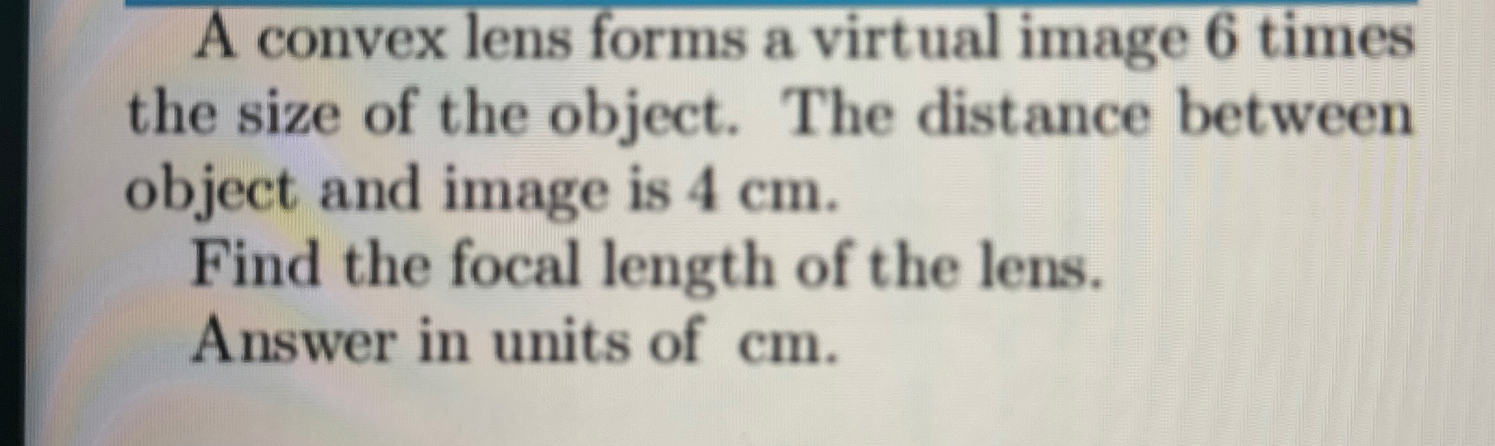 A convex lens forms a virtual image 6 times the